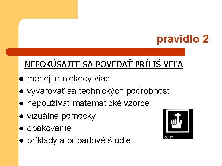 pravidlo 2 NEPOKÚŠAJTE SA POVEDAŤ PRÍLIŠ VEĽA l l l menej je niekedy viac