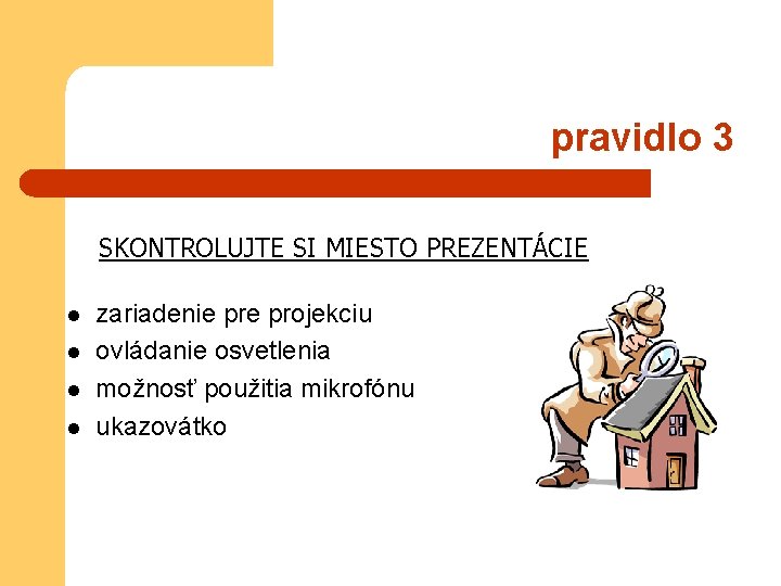 pravidlo 3 SKONTROLUJTE SI MIESTO PREZENTÁCIE l l zariadenie projekciu ovládanie osvetlenia možnosť použitia