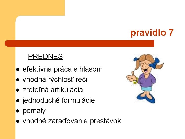 pravidlo 7 PREDNES l l l efektívna práca s hlasom vhodná rýchlosť reči zreteľná