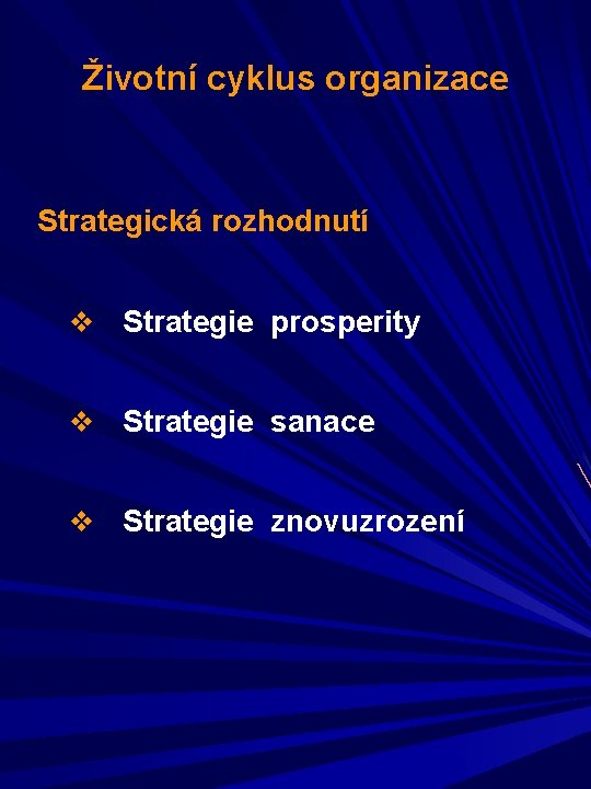 Životní cyklus organizace Strategická rozhodnutí v Strategie prosperity v Strategie sanace v Strategie znovuzrození