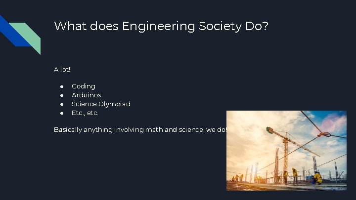 What does Engineering Society Do? A lot!! ● ● Coding Arduinos Science Olympiad Etc.