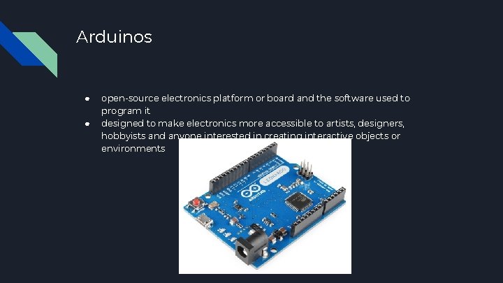 Arduinos ● ● open-source electronics platform or board and the software used to program