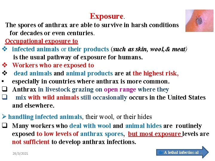Exposure. The spores of anthrax are able to survive in harsh conditions for decades