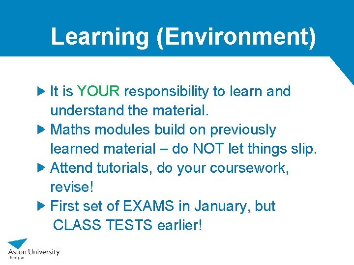Learning (Environment) It is YOUR responsibility to learn and understand the material. Maths modules
