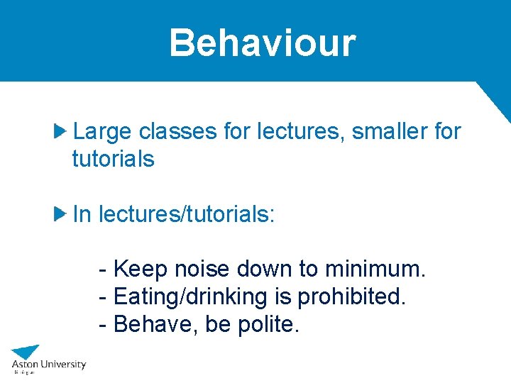 Behaviour Large classes for lectures, smaller for tutorials In lectures/tutorials: - Keep noise down