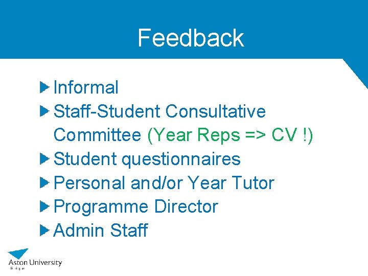 Feedback Informal Staff-Student Consultative Committee (Year Reps => CV !) Student questionnaires Personal and/or
