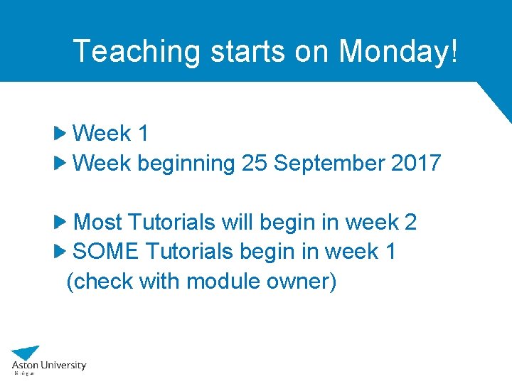 Teaching starts on Monday! Week 1 Week beginning 25 September 2017 Most Tutorials will