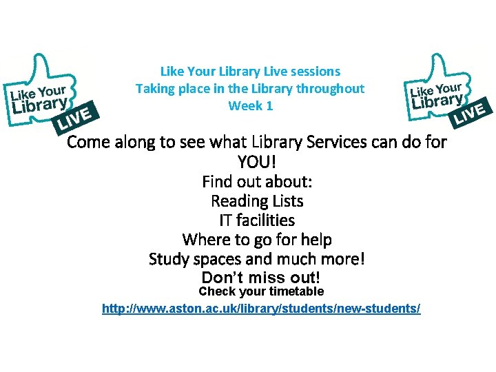 Like Your Library Live sessions Taking place in the Library throughout Week 1 Come
