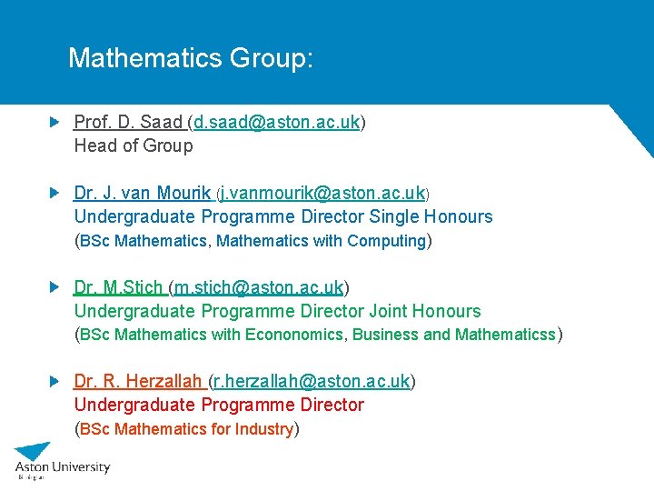 Mathematics Group: Prof. D. Saad (d. saad@aston. ac. uk) Head of Group Dr. J.