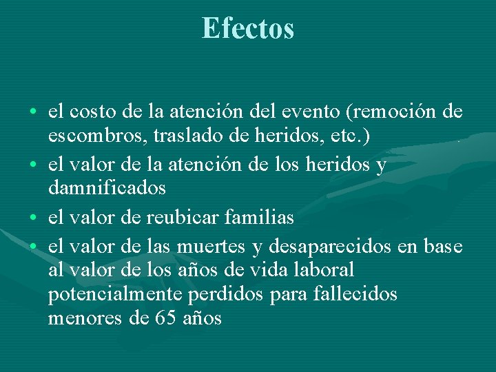 Efectos • el costo de la atención del evento (remoción de escombros, traslado de