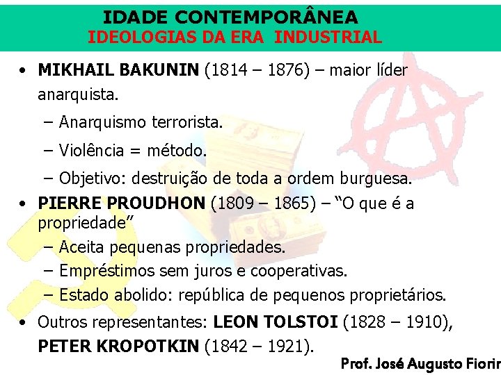 IDADE CONTEMPOR NEA IDEOLOGIAS DA ERA INDUSTRIAL • MIKHAIL BAKUNIN (1814 – 1876) –