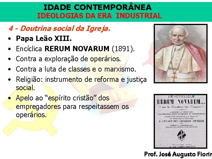 IDADE CONTEMPOR NEA IDEOLOGIAS DA ERA INDUSTRIAL 4 - Doutrina social da Igreja. •