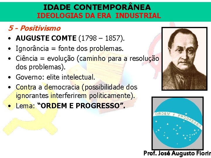 IDADE CONTEMPOR NEA IDEOLOGIAS DA ERA INDUSTRIAL 5 - Positivismo • AUGUSTE COMTE (1798