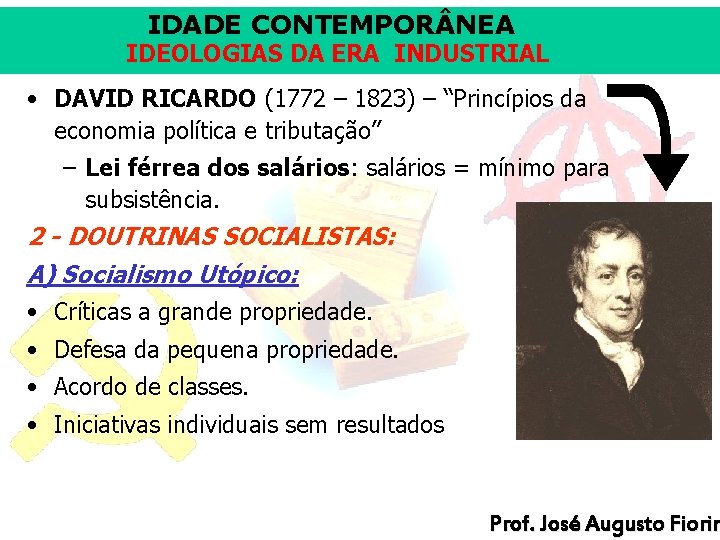 IDADE CONTEMPOR NEA IDEOLOGIAS DA ERA INDUSTRIAL • DAVID RICARDO (1772 – 1823) –