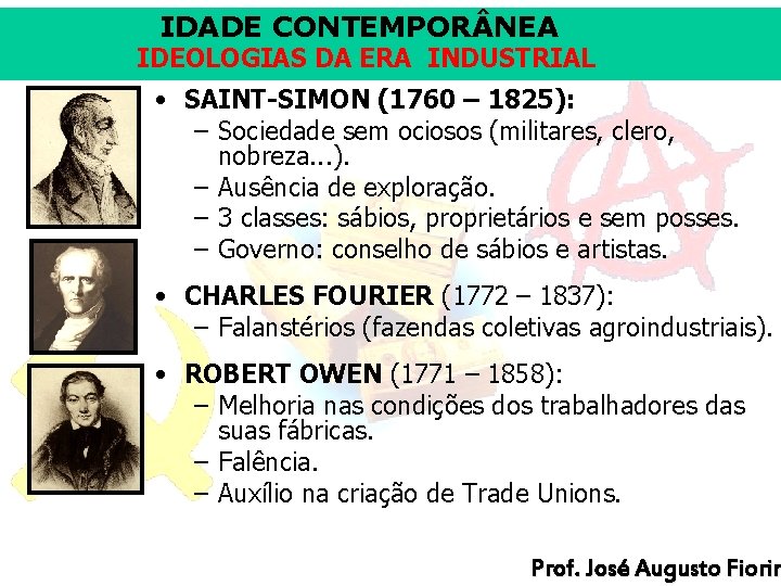 IDADE CONTEMPOR NEA IDEOLOGIAS DA ERA INDUSTRIAL • SAINT-SIMON (1760 – 1825): – Sociedade