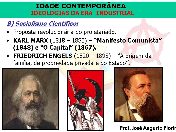 IDADE CONTEMPOR NEA IDEOLOGIAS DA ERA INDUSTRIAL B) Socialismo Científico: • Proposta revolucionária do