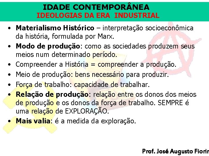 IDADE CONTEMPOR NEA IDEOLOGIAS DA ERA INDUSTRIAL • Materialismo Histórico – interpretação socioeconômica da