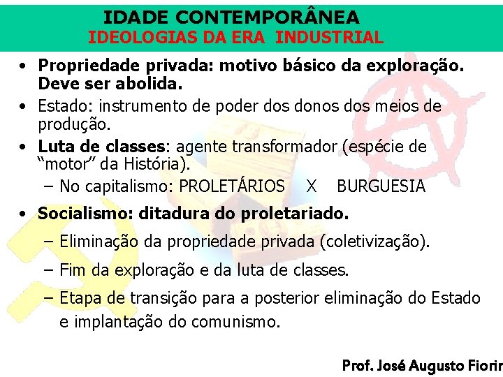 IDADE CONTEMPOR NEA IDEOLOGIAS DA ERA INDUSTRIAL • Propriedade privada: motivo básico da exploração.