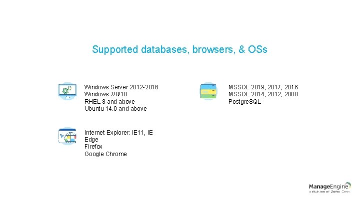 Supported databases, browsers, & OSs Windows Server 2012 -2016 Windows 7/8/10 RHEL 8 and