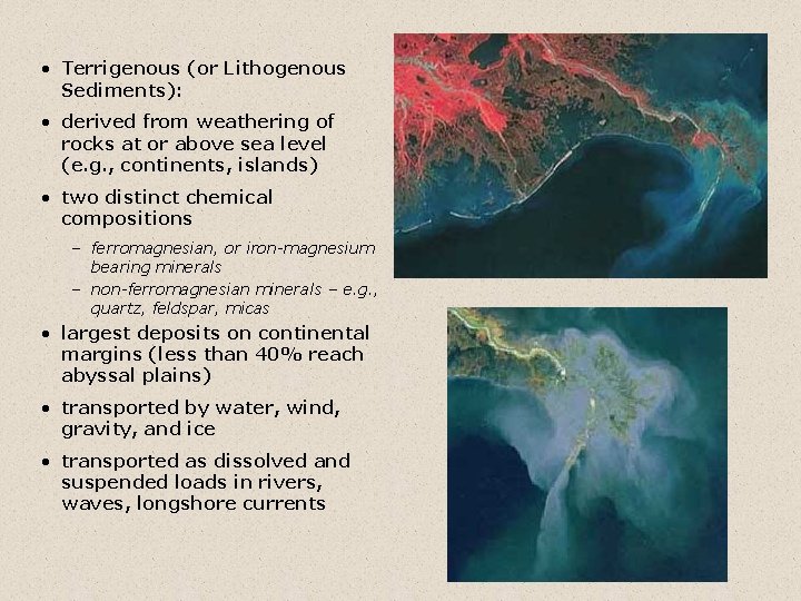  • Terrigenous (or Lithogenous Sediments): • derived from weathering of rocks at or