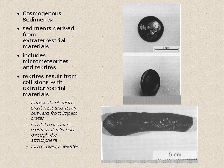  • Cosmogenous Sediments: • sediments derived from extraterrestrial materials • includes micrometeorites and