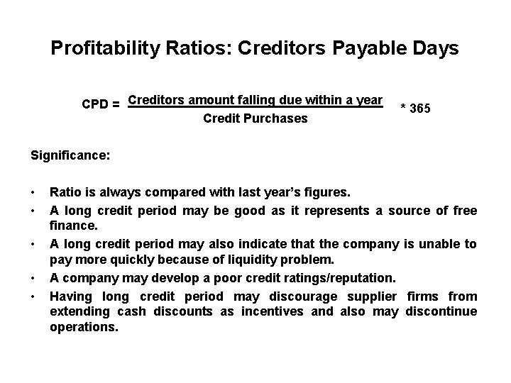 Profitability Ratios: Creditors Payable Days CPD = Creditors amount falling due within a year