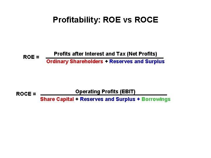 Profitability: ROE vs ROCE ROE = ROCE = Profits after Interest and Tax (Net