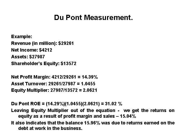 Du Pont Measurement. Example: Revenue (in million): $29261 Net Income: $4212 Assets: $27987 Shareholder’s