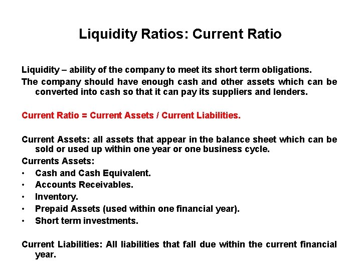 Liquidity Ratios: Current Ratio Liquidity – ability of the company to meet its short