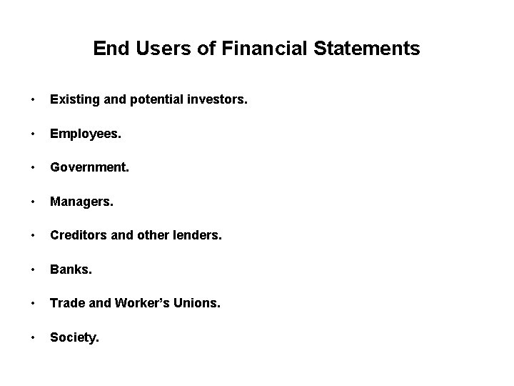 End Users of Financial Statements • Existing and potential investors. • Employees. • Government.