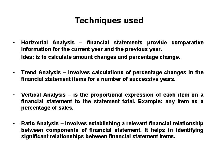 Techniques used • Horizontal Analysis – financial statements provide comparative information for the current