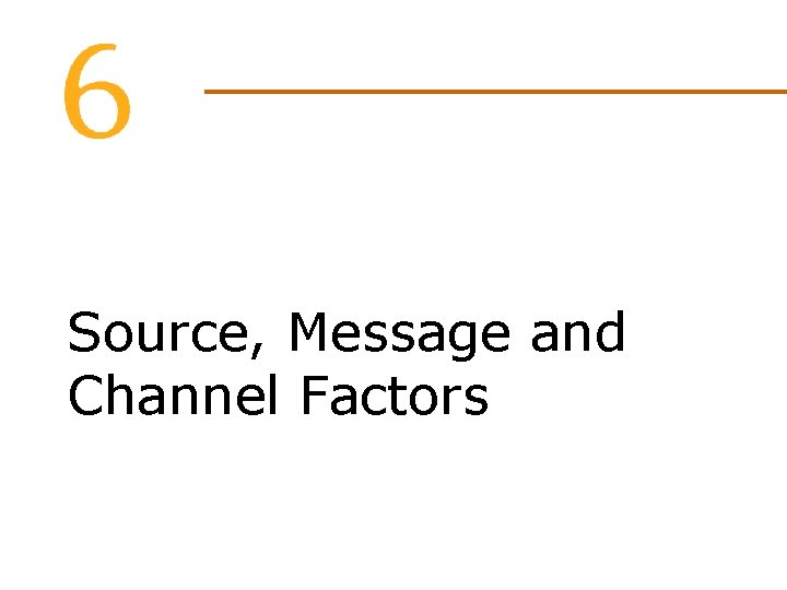 Source, Message and Channel Factors 