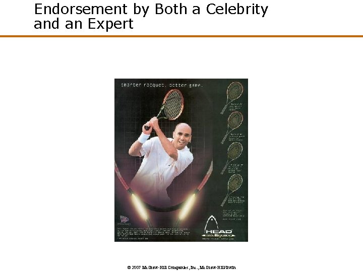 Endorsement by Both a Celebrity and an Expert © 2007 Mc. Graw-Hill Companies, Inc.