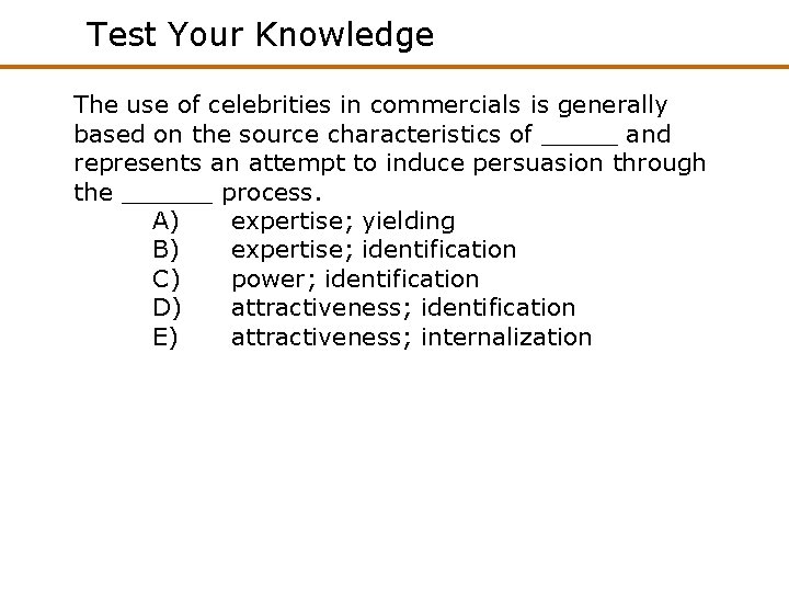 Test Your Knowledge The use of celebrities in commercials is generally based on the