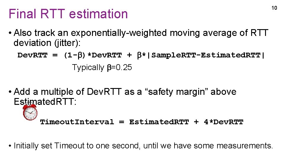 Final RTT estimation 10 • Also track an exponentially-weighted moving average of RTT deviation Final RTT estimation 10 • Also track an exponentially-weighted moving average of RTT deviation