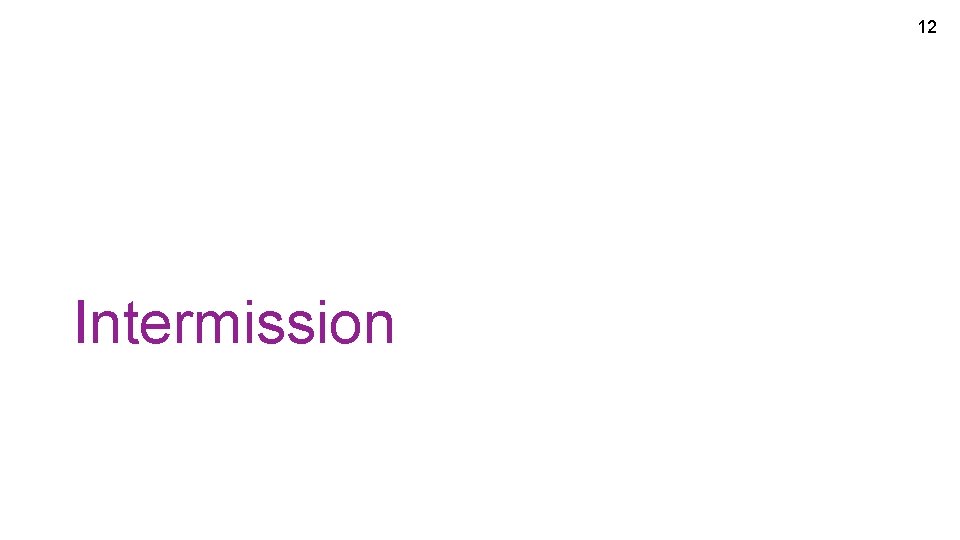 12 Intermission 12 Intermission