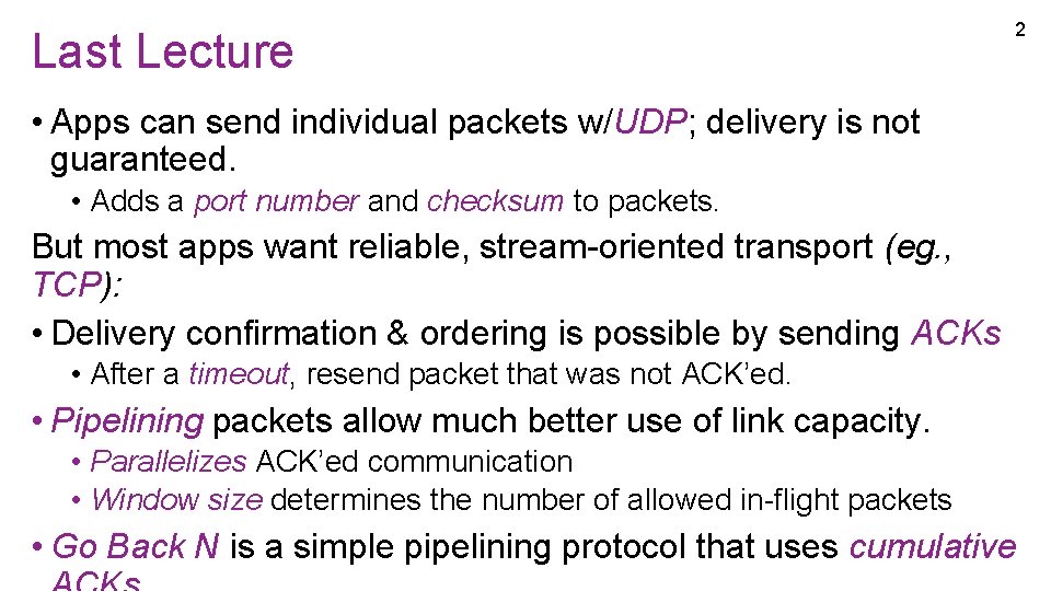 Last Lecture 2 • Apps can send individual packets w/UDP; delivery is not guaranteed. Last Lecture 2 • Apps can send individual packets w/UDP; delivery is not guaranteed.