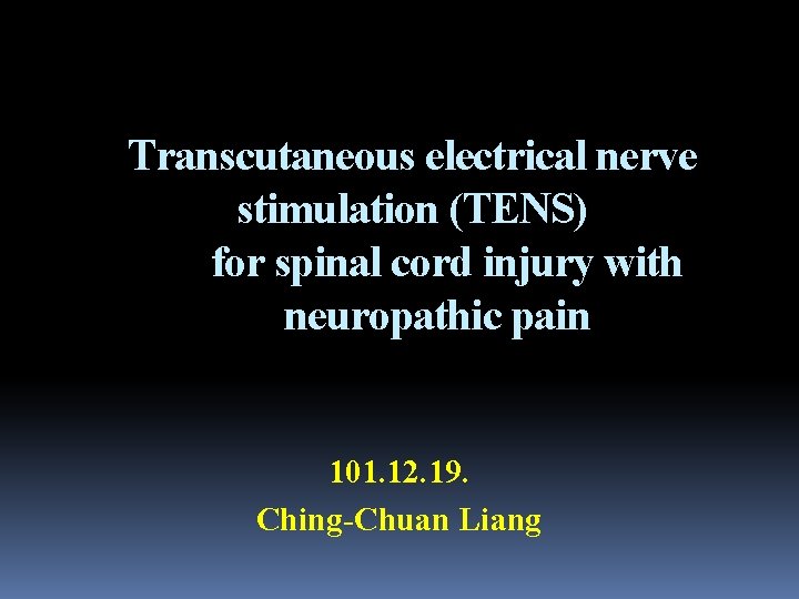 Transcutaneous electrical nerve stimulation (TENS) for spinal cord injury with neuropathic pain 101. 12.