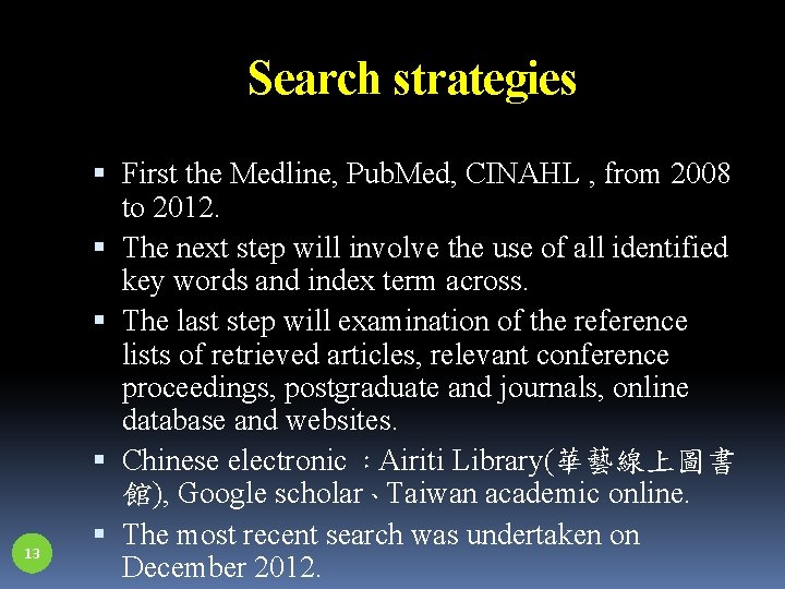 Search strategies 13 First the Medline, Pub. Med, CINAHL , from 2008 to 2012.