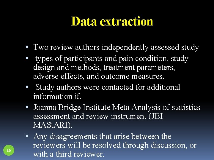 Data extraction 16 Two review authors independently assessed study types of participants and pain