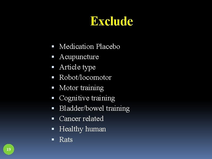 Exclude 19 Medication Placebo Acupuncture Article type Robot/locomotor Motor training Cognitive training Bladder/bowel training