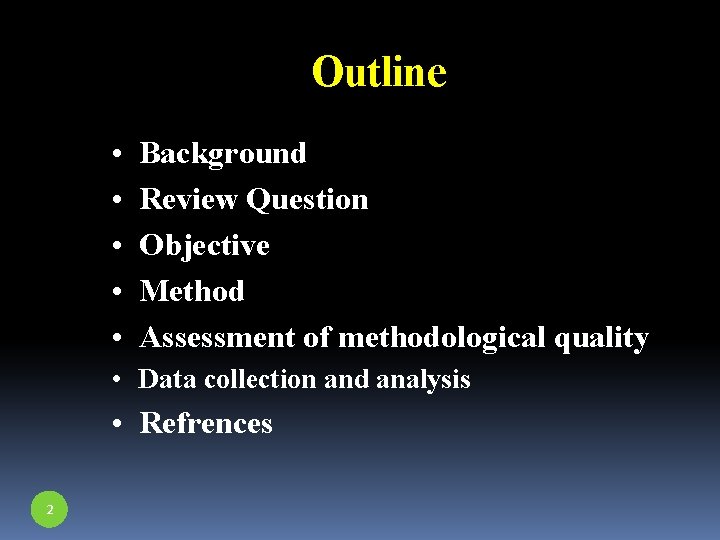 Outline • • • Background Review Question Objective Method Assessment of methodological quality •