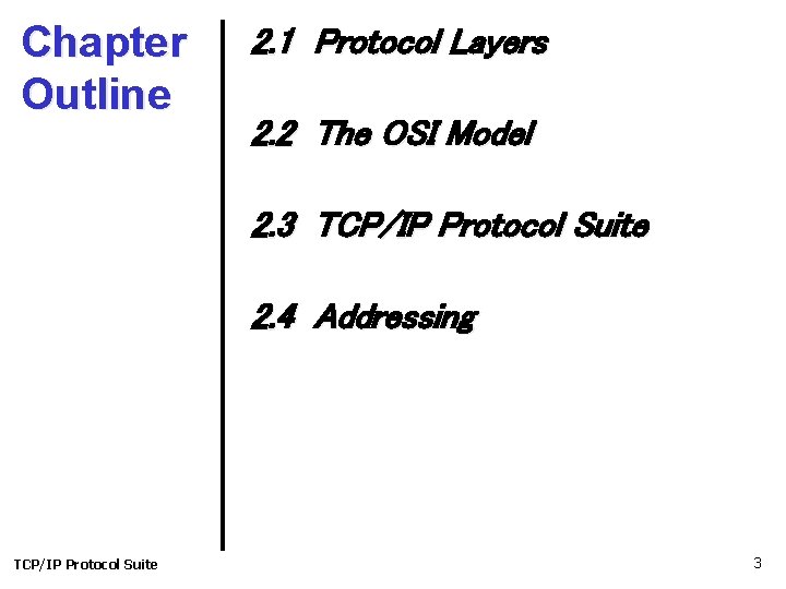 Chapter Outline 2. 1 Protocol Layers 2. 2 The OSI Model 2. 3 TCP/IP