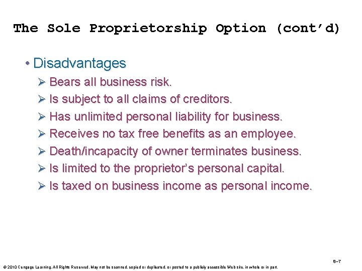 The Sole Proprietorship Option (cont’d) • Disadvantages Ø Bears all business risk. Ø Is