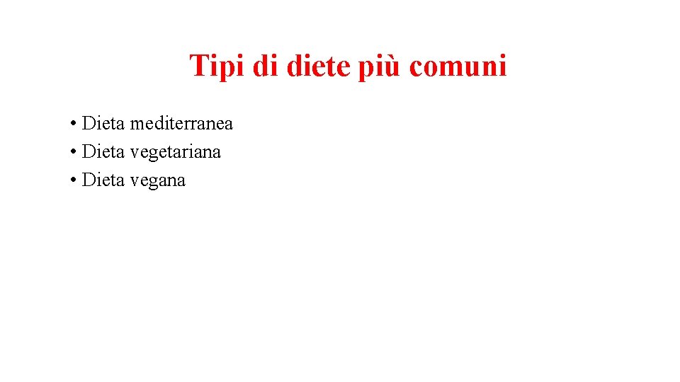 Tipi di diete più comuni • Dieta mediterranea • Dieta vegetariana • Dieta vegana
