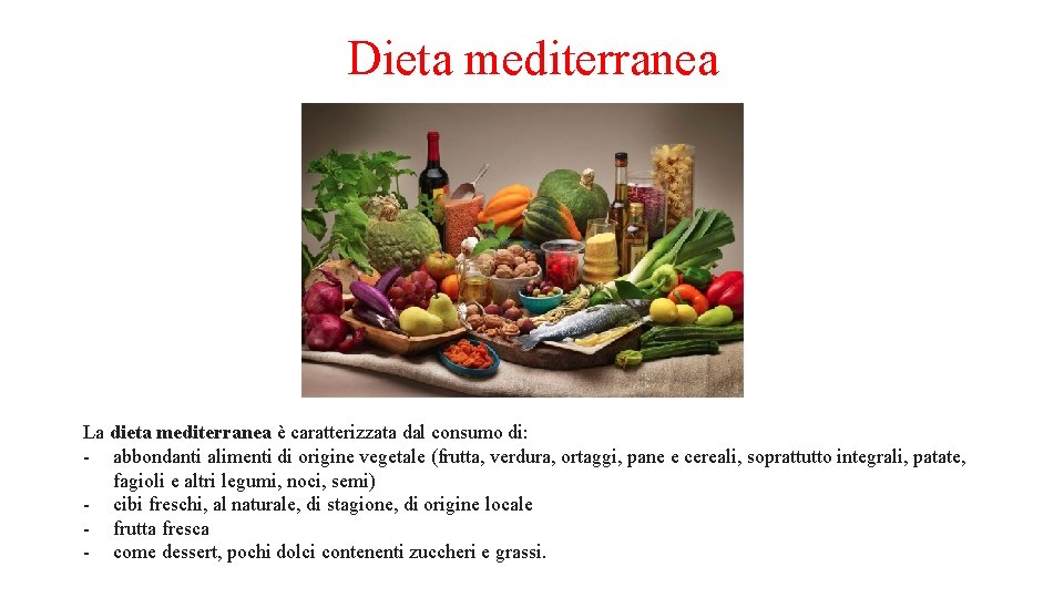 Dieta mediterranea La dieta mediterranea è caratterizzata dal consumo di: - abbondanti alimenti di