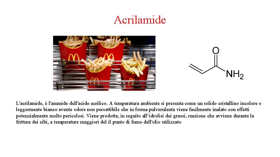 Acrilamide L'acrilamide, è l'ammide dell'acido acrilico. A temperatura ambiente si presenta come un solido