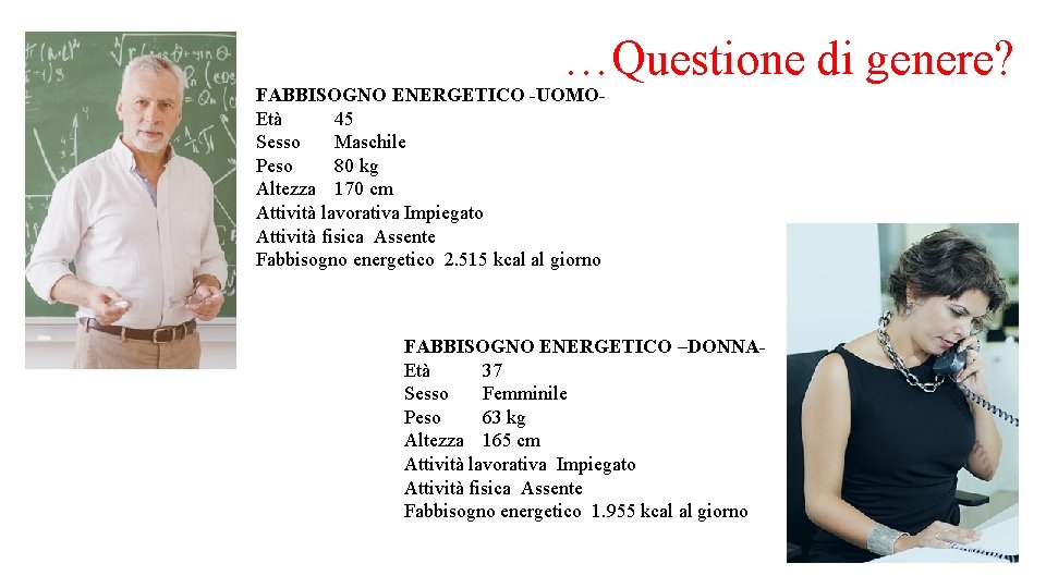 …Questione di genere? FABBISOGNO ENERGETICO -UOMOEtà 45 Sesso Maschile Peso 80 kg Altezza 170