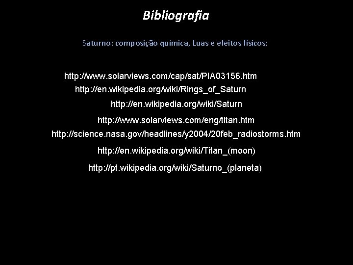 Bibliografia Saturno: composição química, Luas e efeitos físicos; http: //www. solarviews. com/cap/sat/PIA 03156. htm