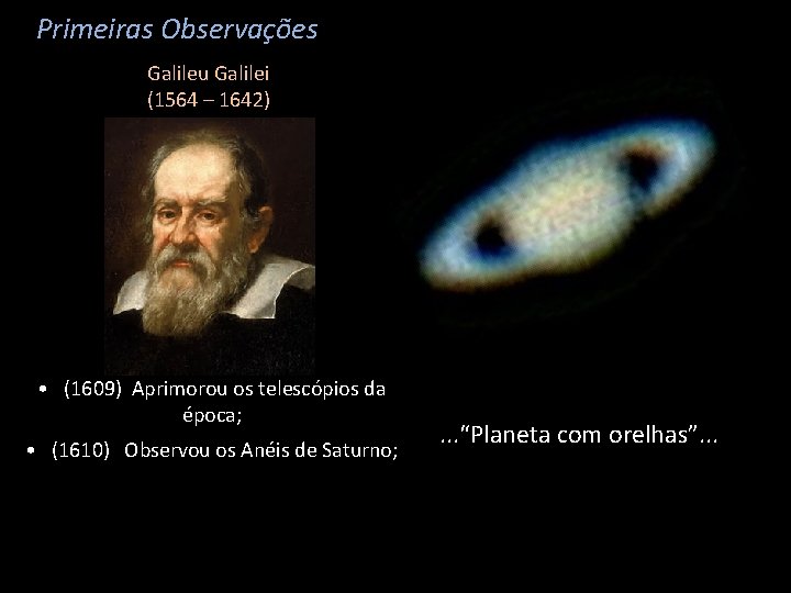 Primeiras Observações Galileu Galilei (1564 – 1642) • (1609) Aprimorou os telescópios da época;